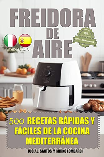 Freidora de Aire: 500 recetas rápidas y fáciles de la cocina mediterránea