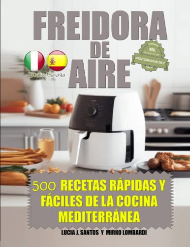 Freidora de Aire: 500 recetas rápidas y fáciles de la cocina mediterránea