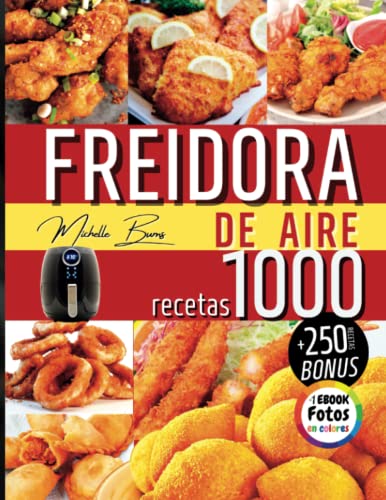 Freidora de aire: 1000 recetas saludables y super crujientes para disfrutar comiendo sin engordar [Air Fryer Cookbook en Español]