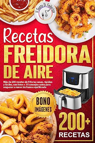 Recetas freidora de aire: Más de 200 platos sanos, rápidos y fáciles, con fotos y 10 consejos extra para empezar una dieta equilibrada.