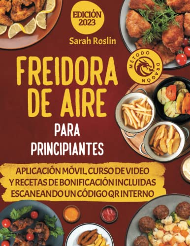 Freidora de Aire Para Principiantes: Descubre Recetas Rápidas y Deliciosas para Crear Platillos Crujientes y Fáciles | Deja Atrás los Alimentos ... y Horno [AIR FRYER COOKBOOK IN SPANISH]