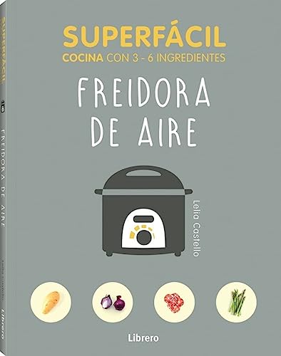 SUPERFÁCIL FREIDORA DE AIRE: COCINA CON 3-6 INGREDIENTES